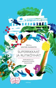 Superrikkaat ja rutiköyhät. Reppureissulla eriarvoistuvassa maailmassa (Atena, 2016) Kirjan Superrikkaat ja rutiköyhät. Reppureissulla eriarvoistuvassa maailmassa (Atena, 2016) kansikuva